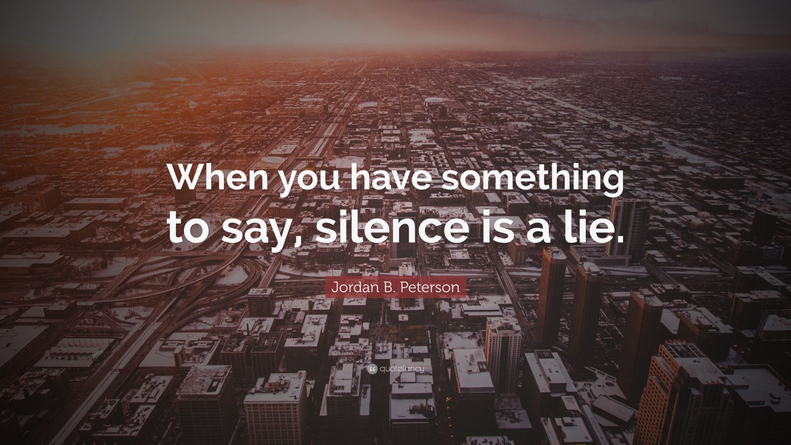 Jordan B. Peterson Quote: “When You Have Something To Say, Silence Is A ...