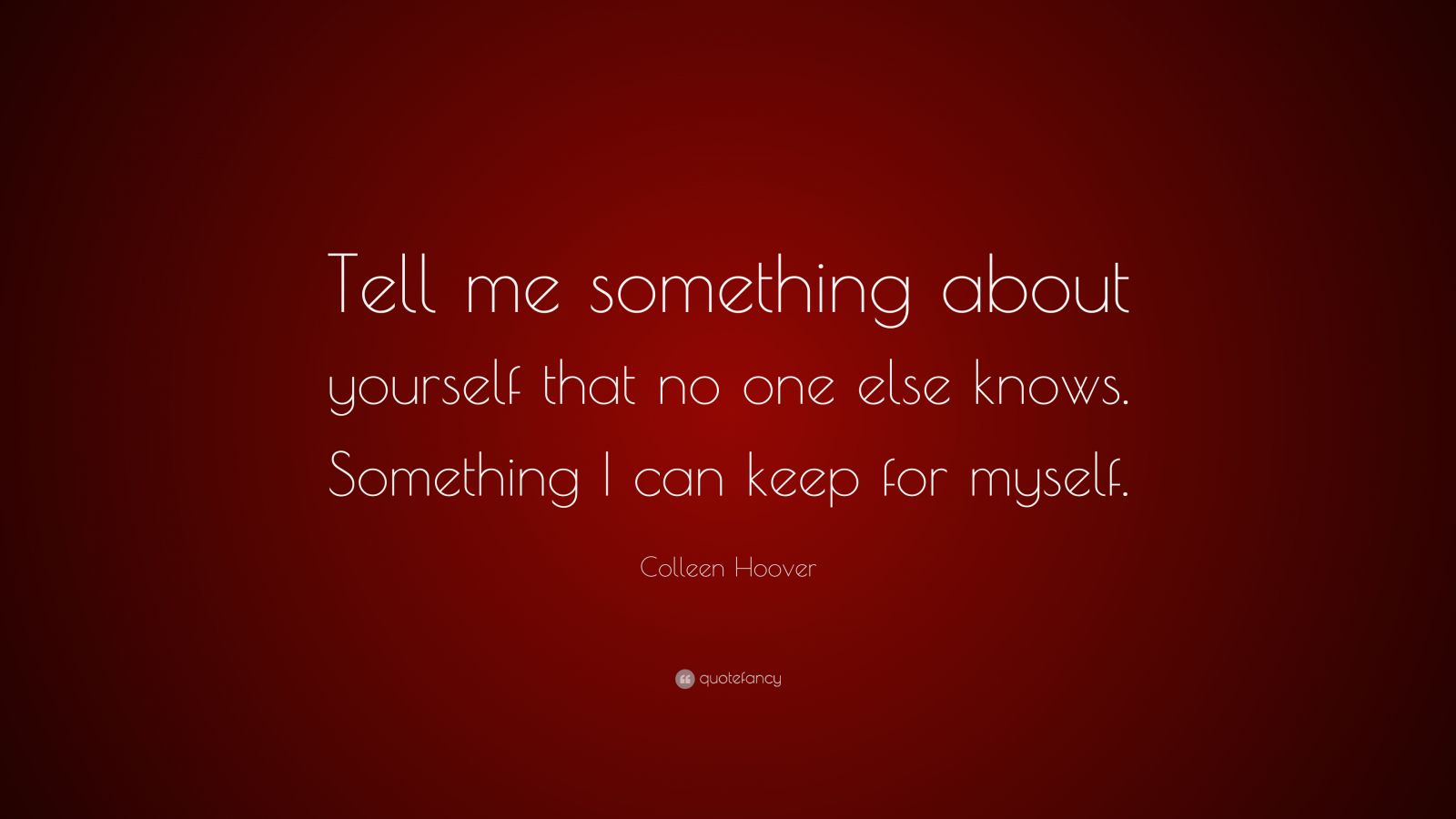 Colleen Hoover Quote: “Tell Me Something About Yourself That No One ...