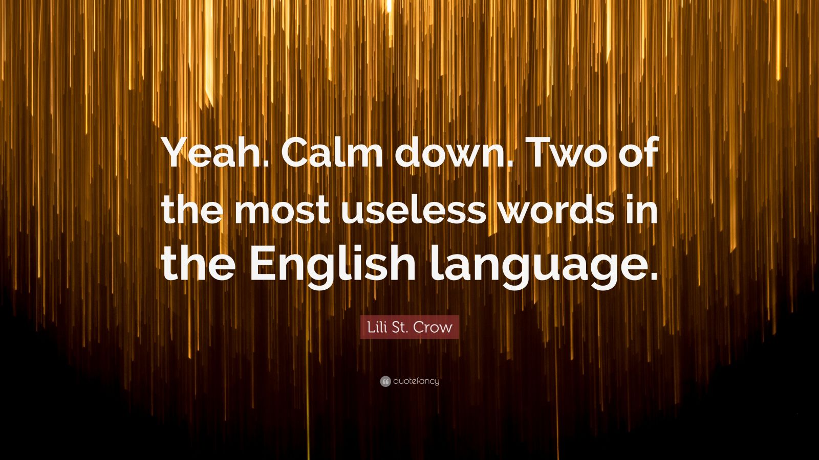 Lili St. Crow Quote “Yeah. Calm down. Two of the most useless words in
