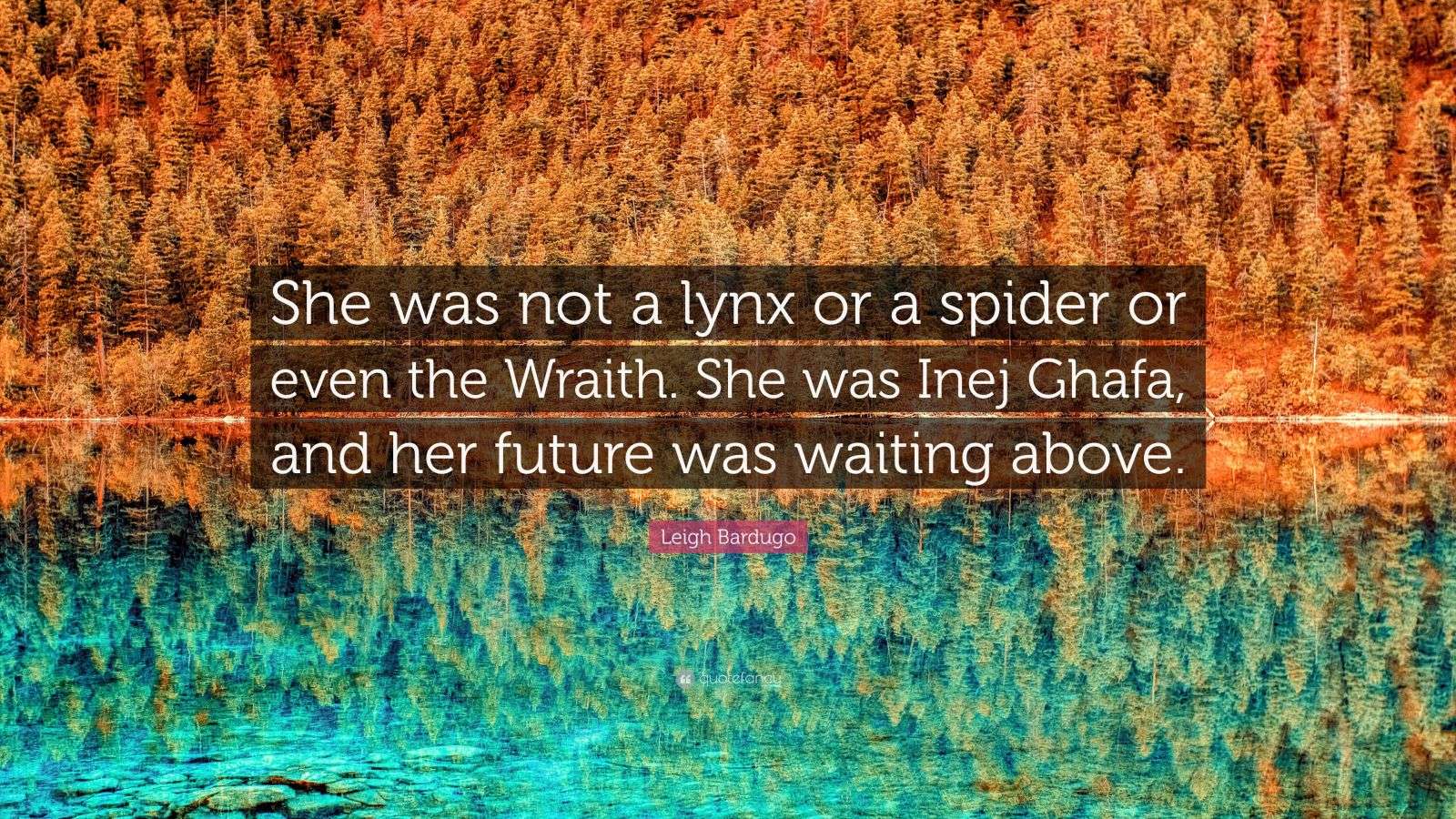 Leigh Bardugo Quote: “She was not a lynx or a spider or even the Wraith ...