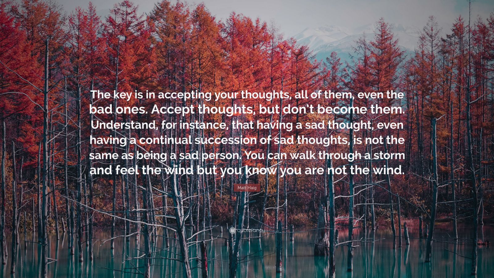 Matt Haig Quote: “The key is in accepting your thoughts, all of them ...