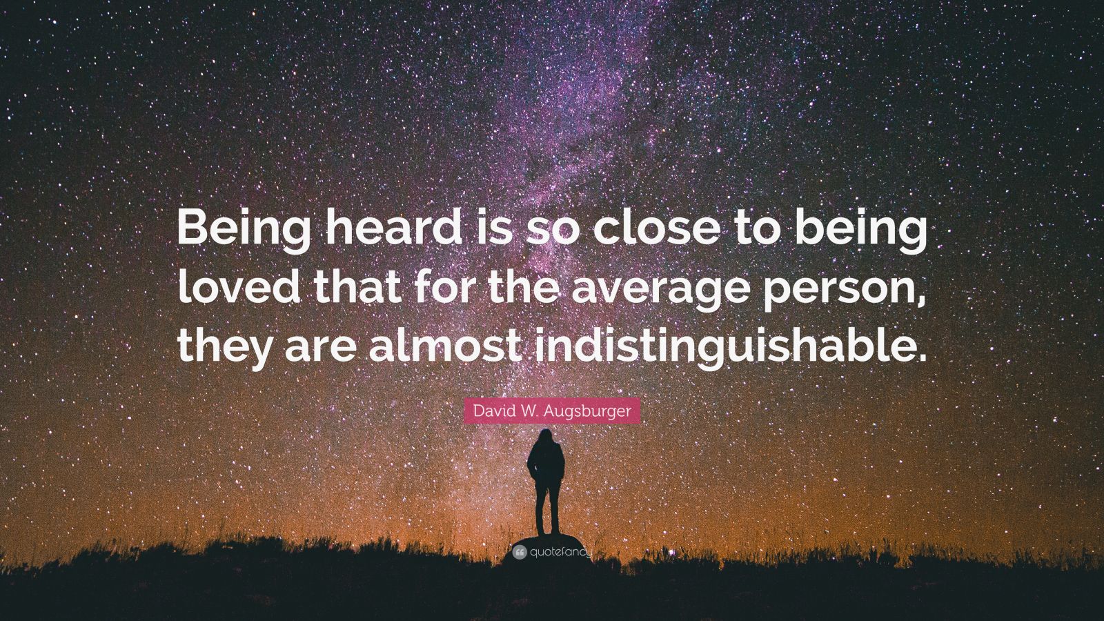David W Augsburger Quote Being Heard Is So Close To Being Loved That For The Average Person 
