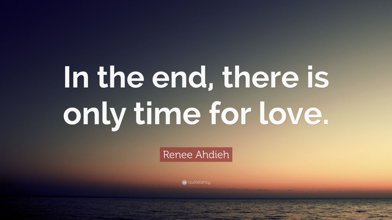 Renee Ahdieh Quote: “In the end, there is only time for love.” (2 ...