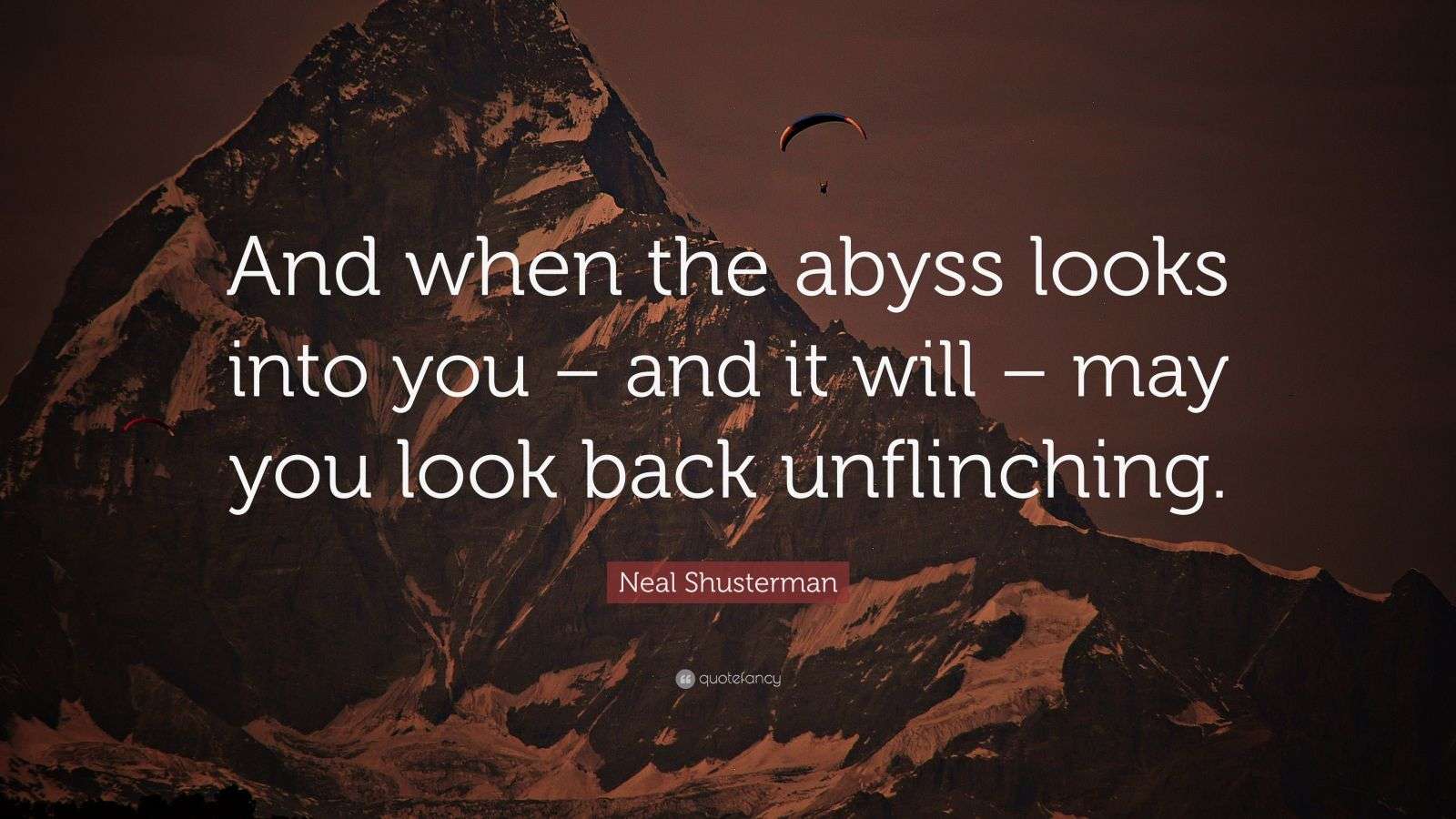 Neal Shusterman Quote: “And when the abyss looks into you – and it will