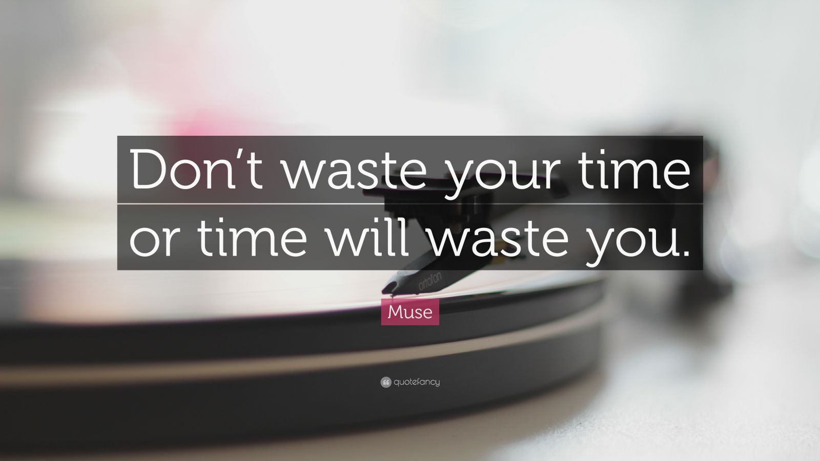 Muse Quote Don t Waste Your Time Or Time Will Waste You 