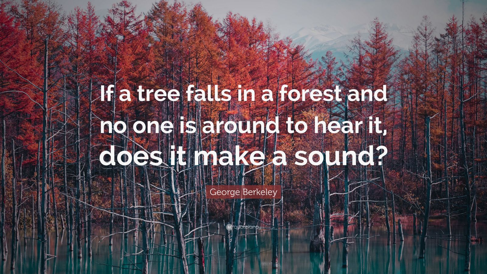 George Berkeley Quote: “If a tree falls in a forest and no one is