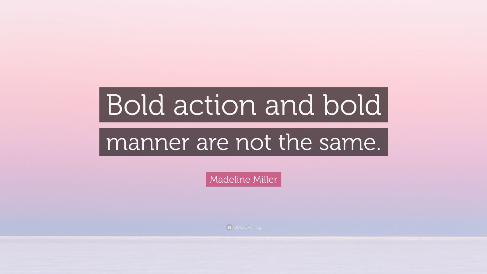 Madeline Miller Quote: “Bold action and bold manner are not the same.”