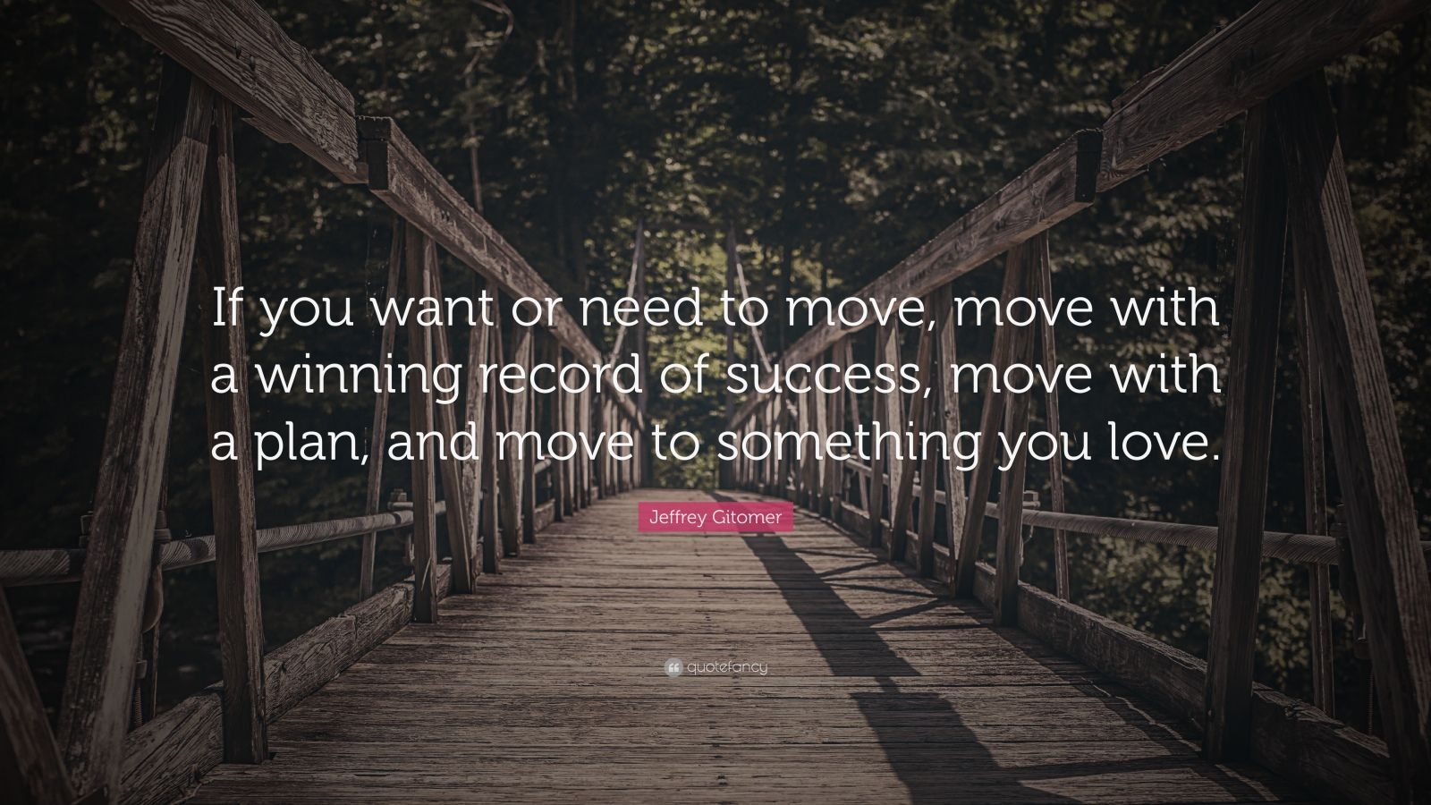 Jeffrey Gitomer Quote: “If you want or need to move, move with a ...