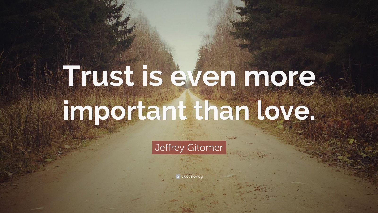 Jeffrey Gitomer Quote: “Trust is even more important than love.” (12 ...