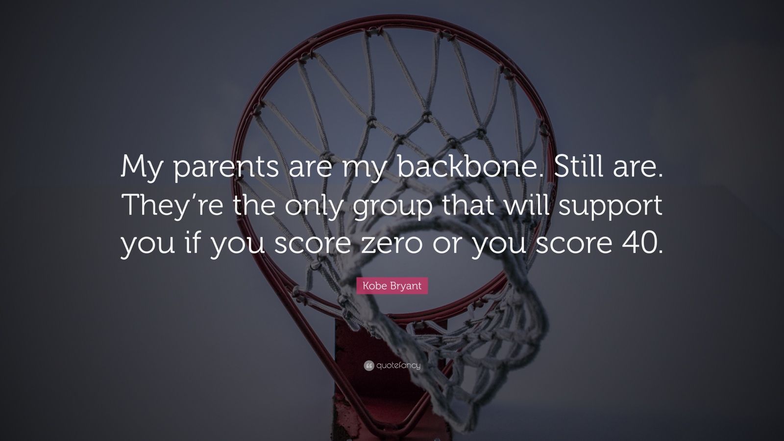 Kobe Bryant Quote “My parents are my backbone. Still are. They’re the
