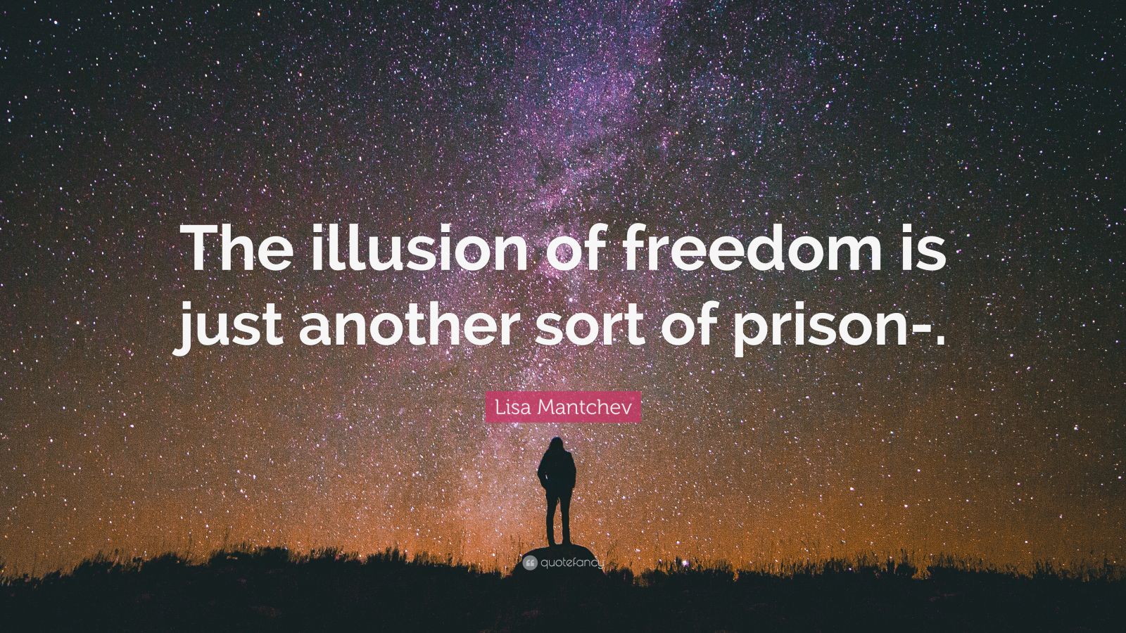 Lisa Mantchev Quote: “The illusion of freedom is just another sort of ...