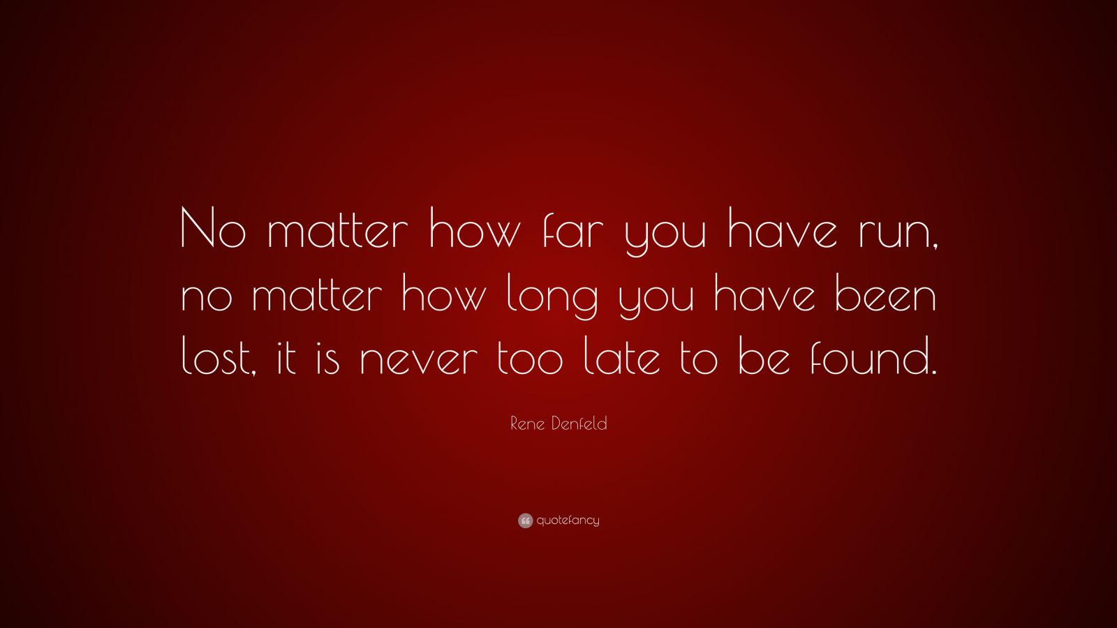 rene-denfeld-quote-no-matter-how-far-you-have-run-no-matter-how-long