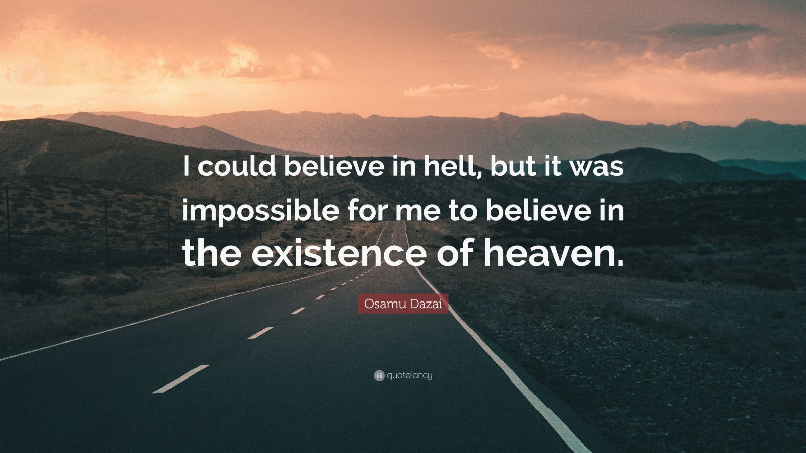 Osamu Dazai Quote: “I could believe in hell, but it was impossible for ...