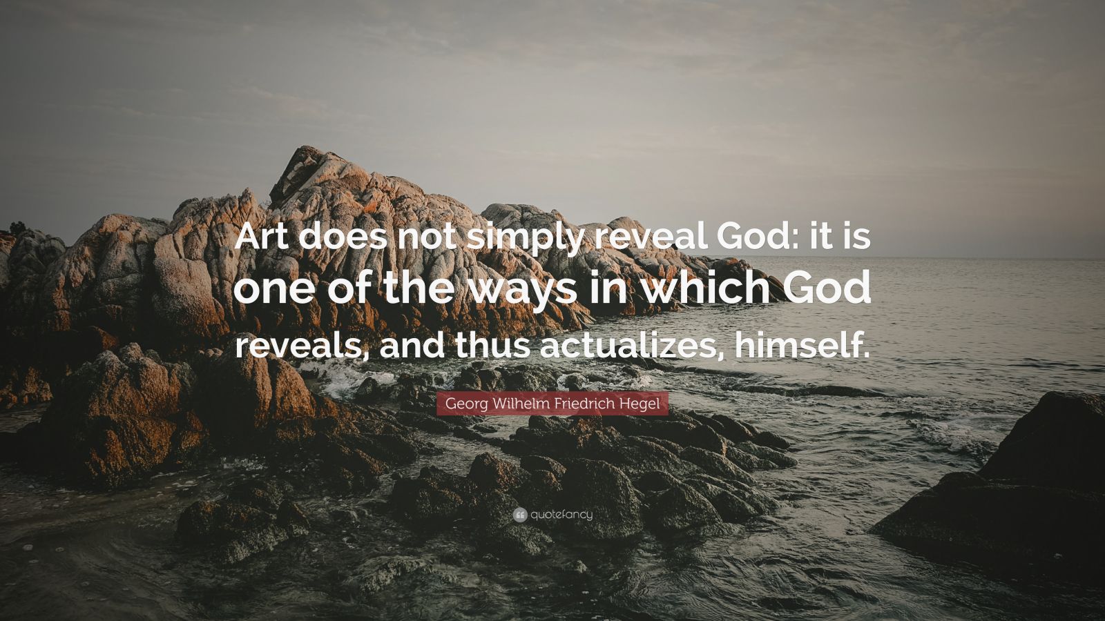 Georg Wilhelm Friedrich Hegel Quote: “Art does not simply reveal God ...
