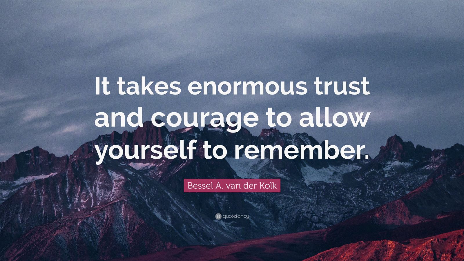 Bessel A. van der Kolk Quote: “It takes enormous trust and courage to ...