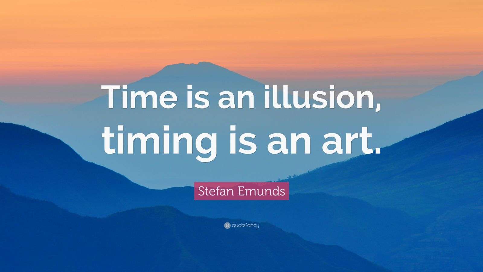Stefan Emunds Quote “Time is an illusion, timing is an art.”