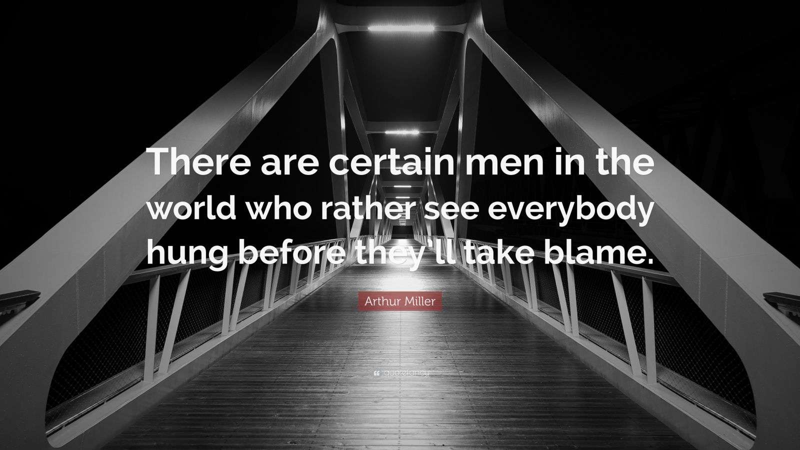 Arthur Miller Quote “There are certain men in the world who rather see