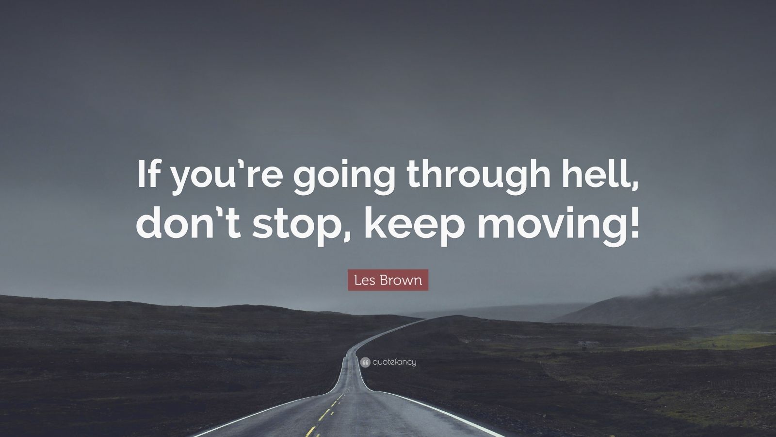 Les Brown Quote: “If you&#39;re going through hell, don&#39;t stop, keep moving!”