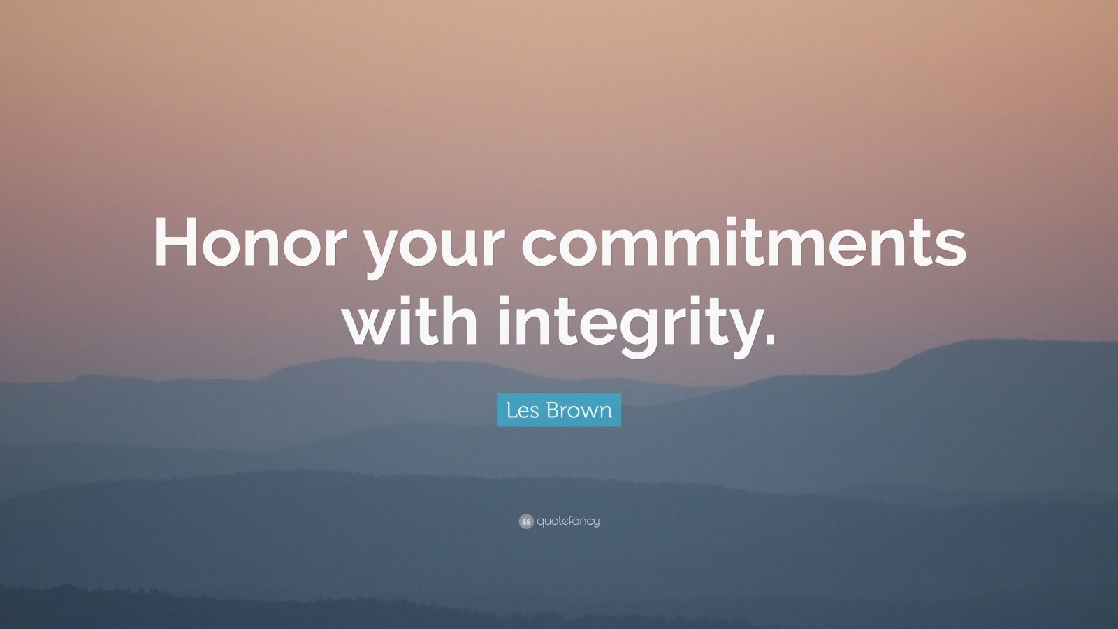 Les Brown Quote: “Honor your commitments with integrity.” (12 ...