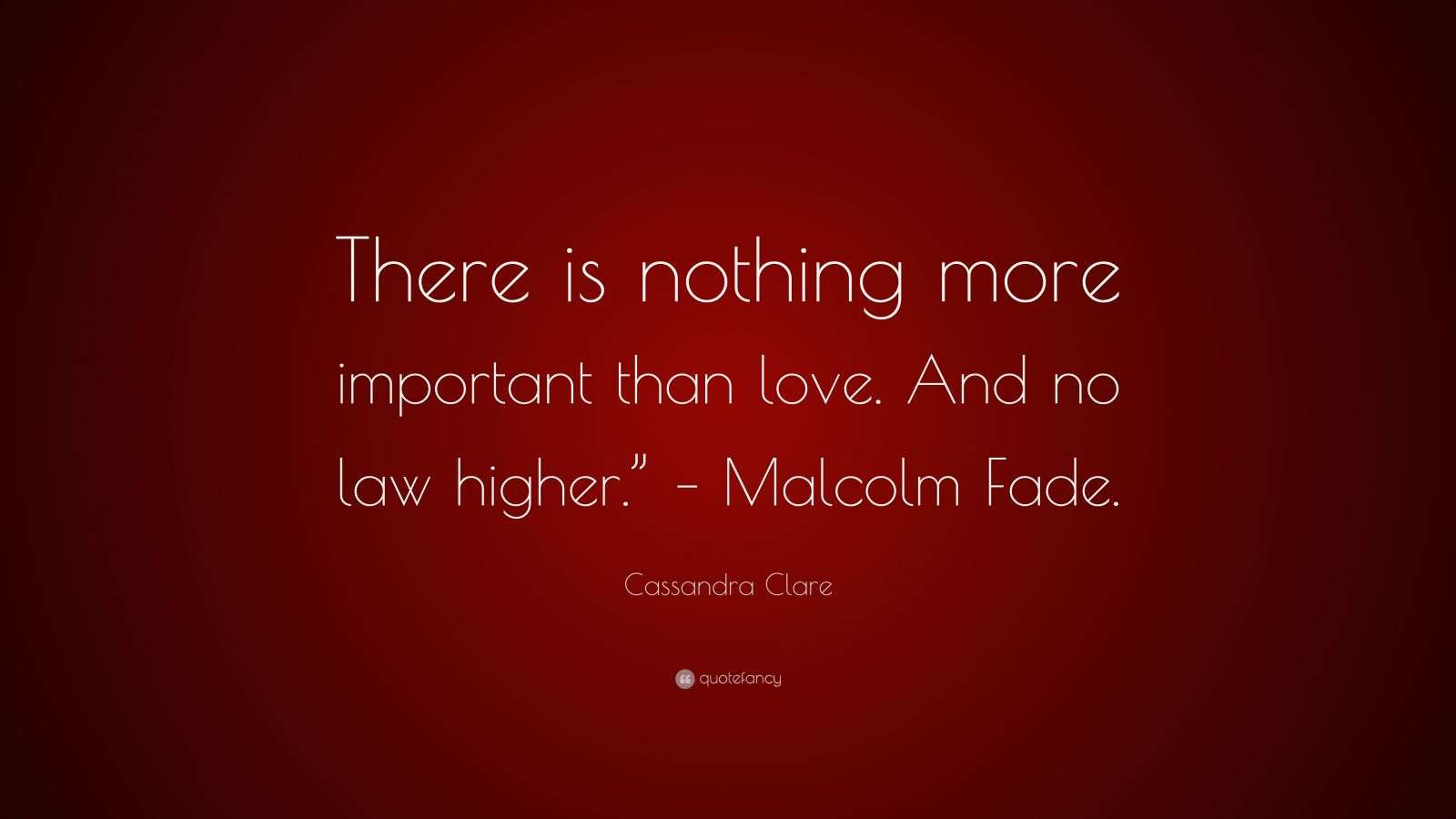Cassandra Clare Quote “There is nothing more important than love.