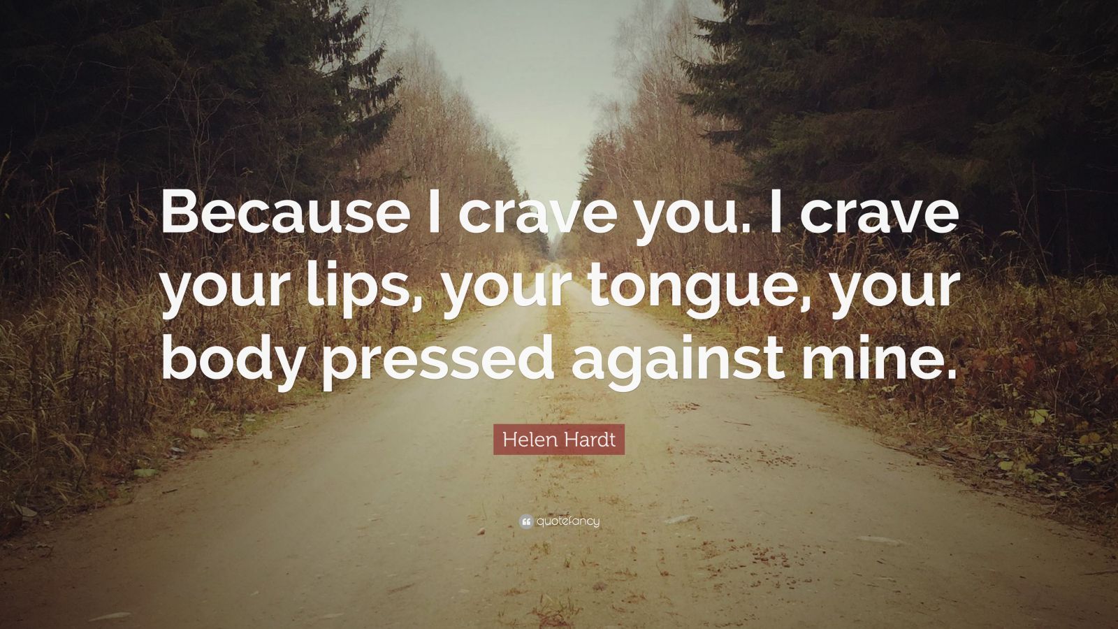 Helen Hardt Quote “Because I crave you. I crave your lips, your tongue