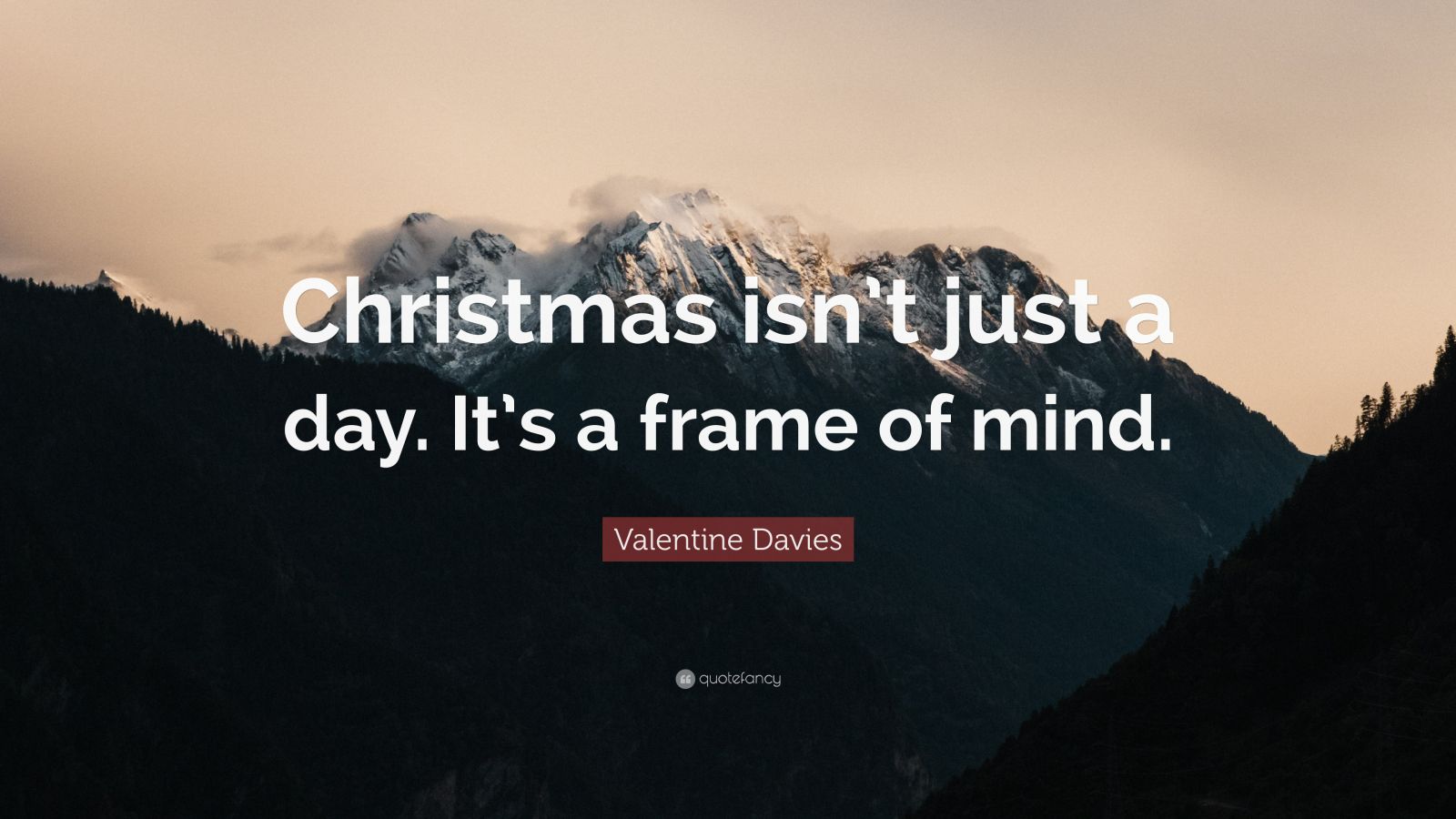 Valentine Davies Quote: “Christmas Isn’t Just A Day. It’s A Frame Of Mind.”