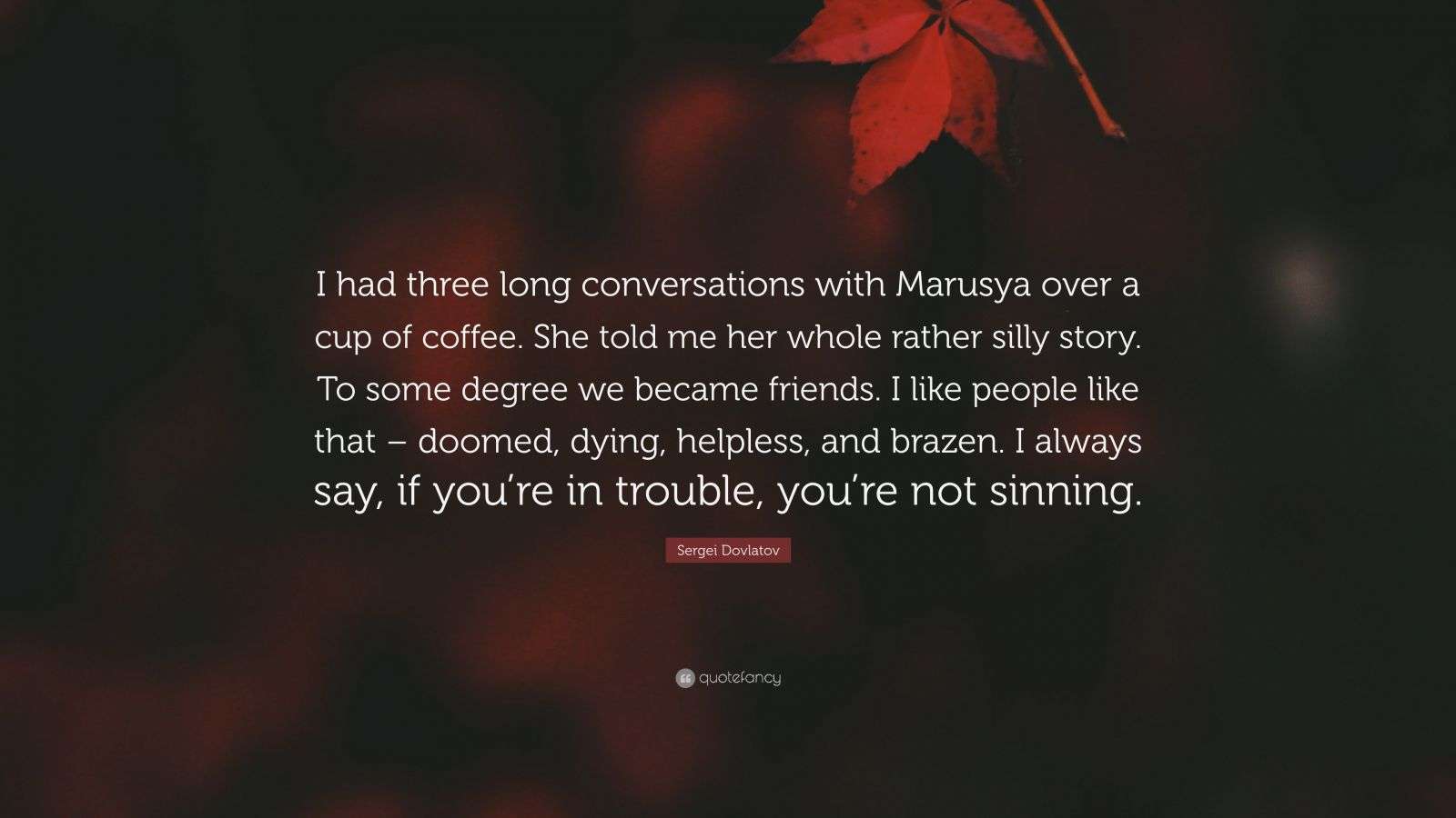 Sergei Dovlatov Quote “I had three long conversations with Marusya