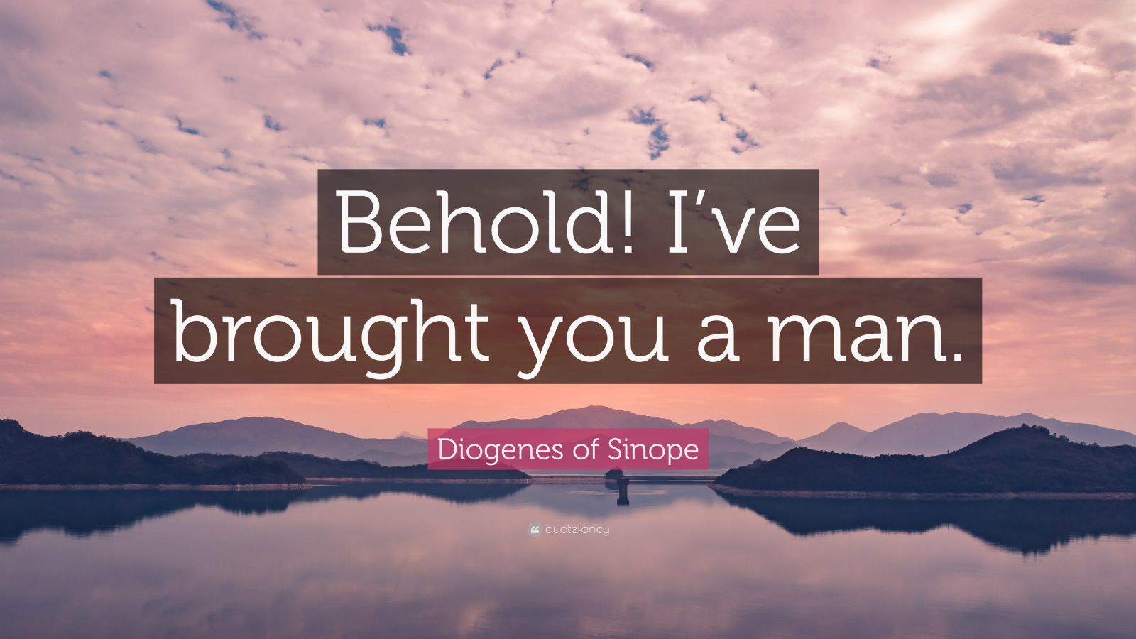 Diogenes Of Sinope Quote Behold Ive Brought You A Man