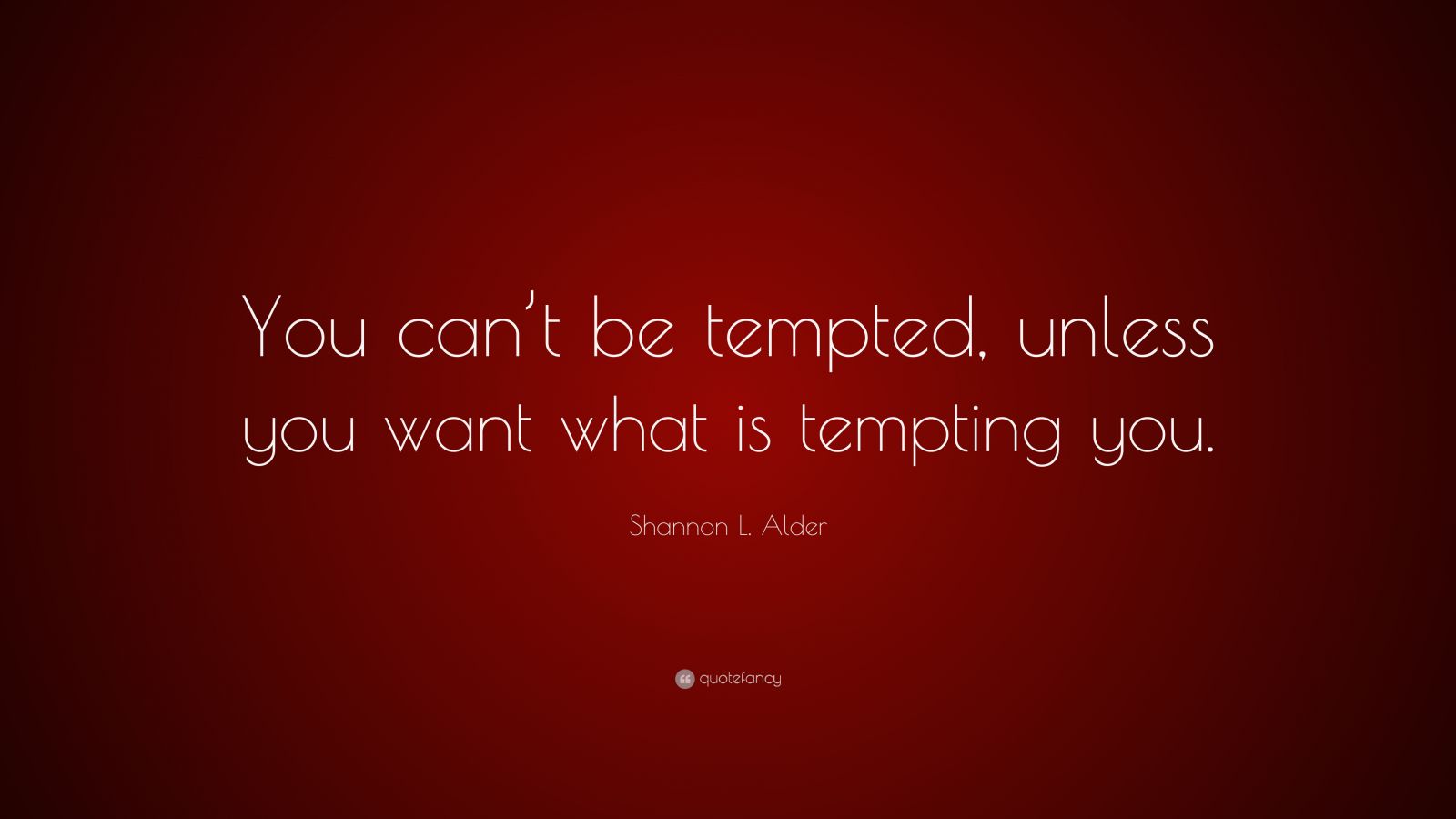 shannon-l-alder-quote-you-can-t-be-tempted-unless-you-want-what-is