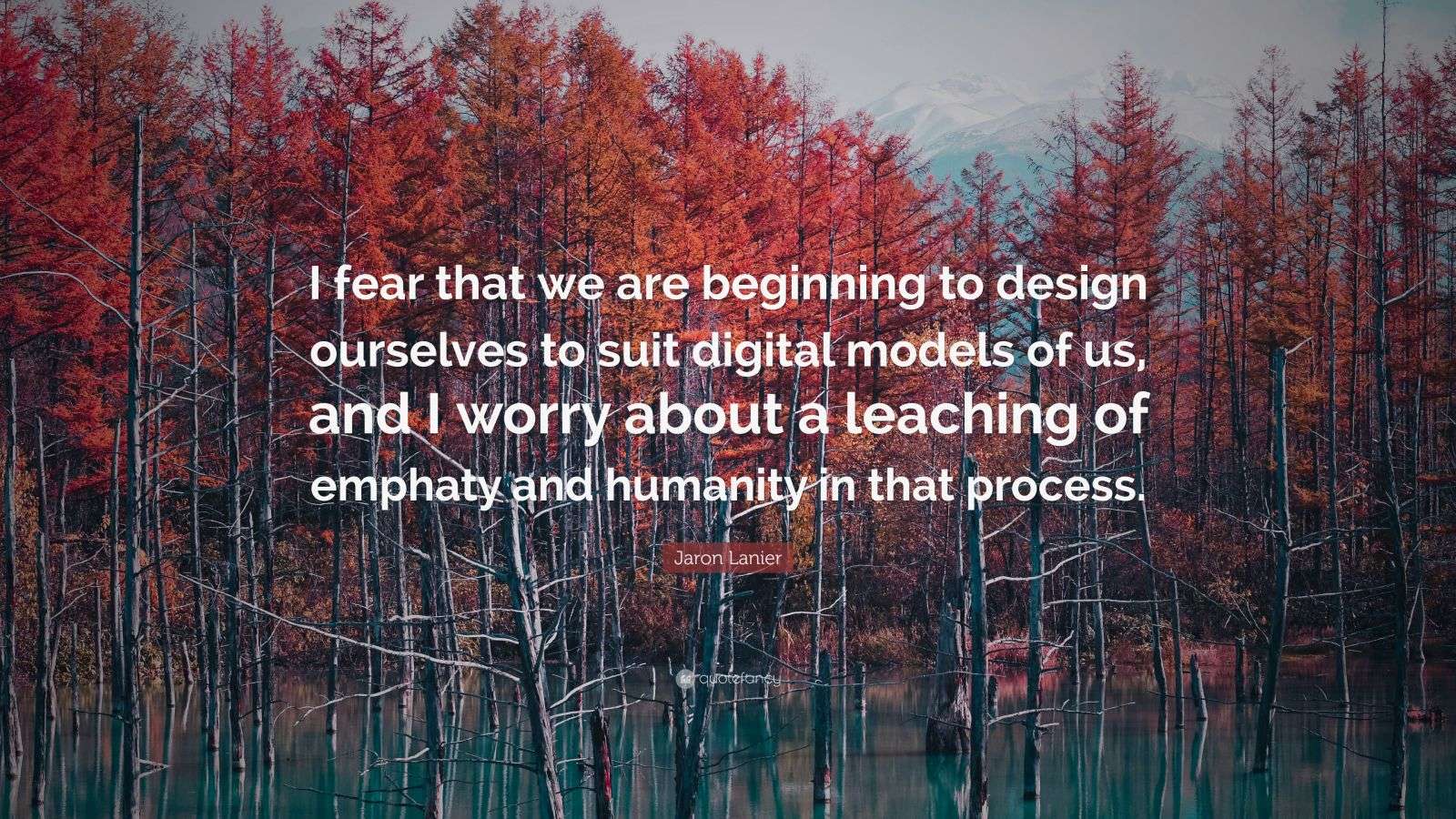 Jaron Lanier Quote: “I fear that we are beginning to design ourselves
