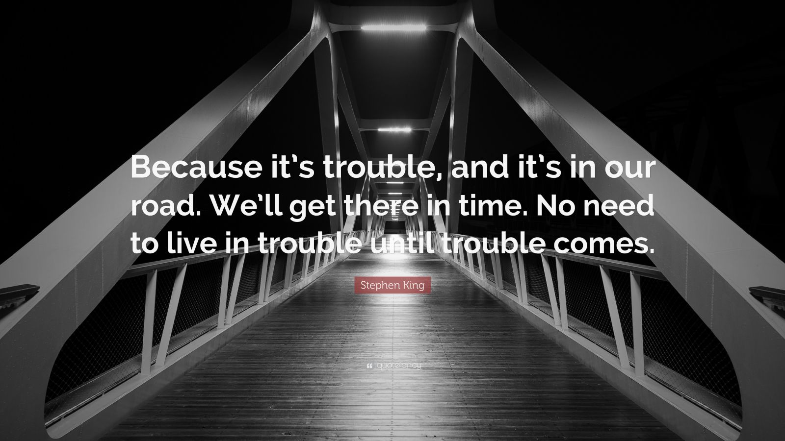 Stephen King Quote: “Because it’s trouble, and it’s in our road. We’ll ...