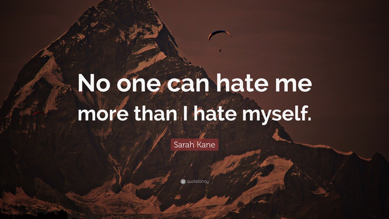 Sarah Kane Quote: “No one can hate me more than I hate myself.”