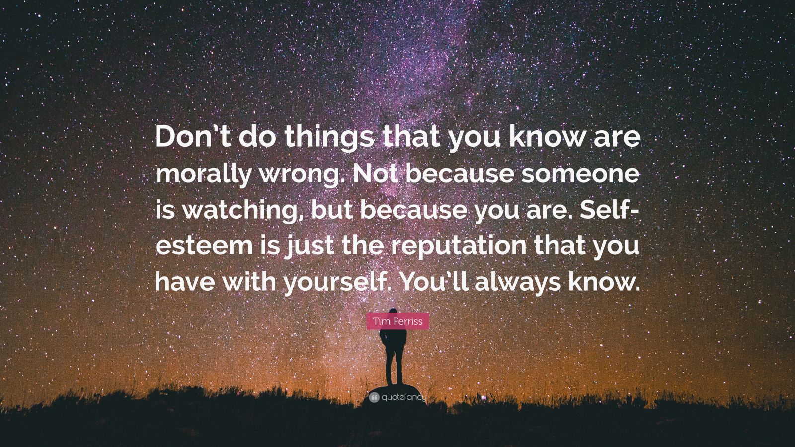 Tim Ferriss Quote “dont Do Things That You Know Are Morally Wrong Not Because Someone Is