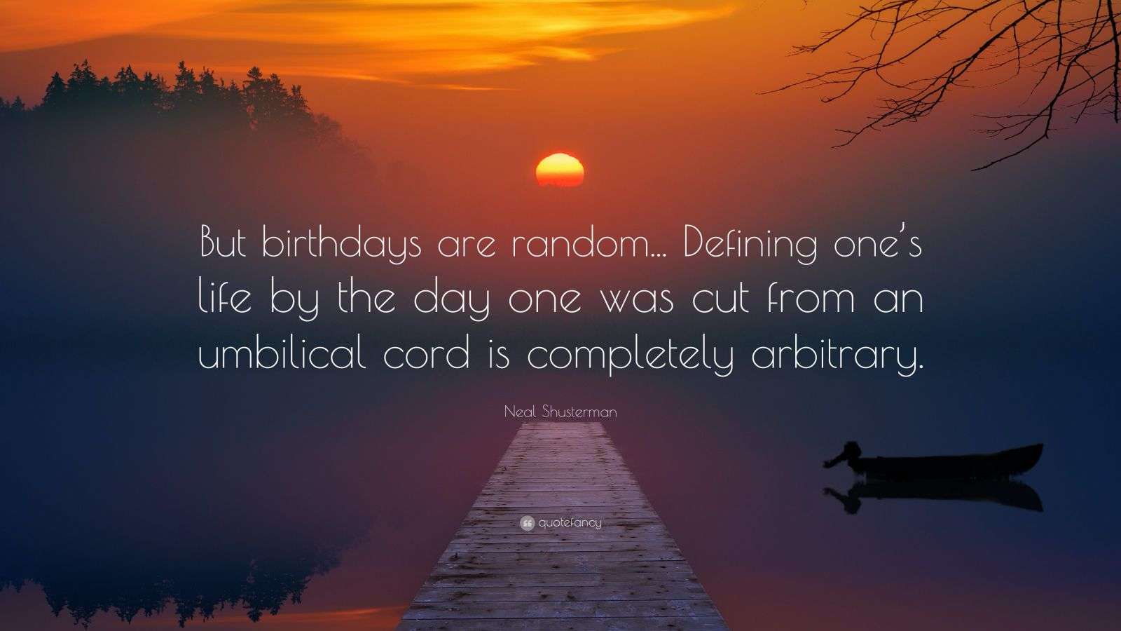 Neal Shusterman Quote: “But birthdays are random… Defining one’s life