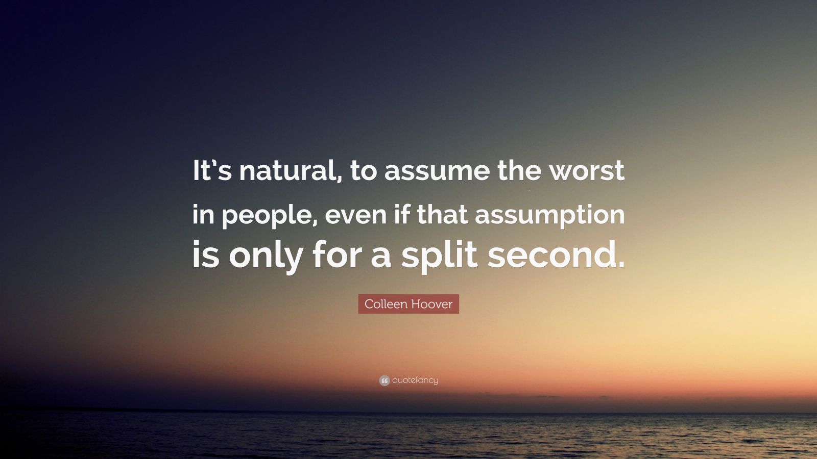 Colleen Hoover Quote: “It’s Natural, To Assume The Worst In People ...