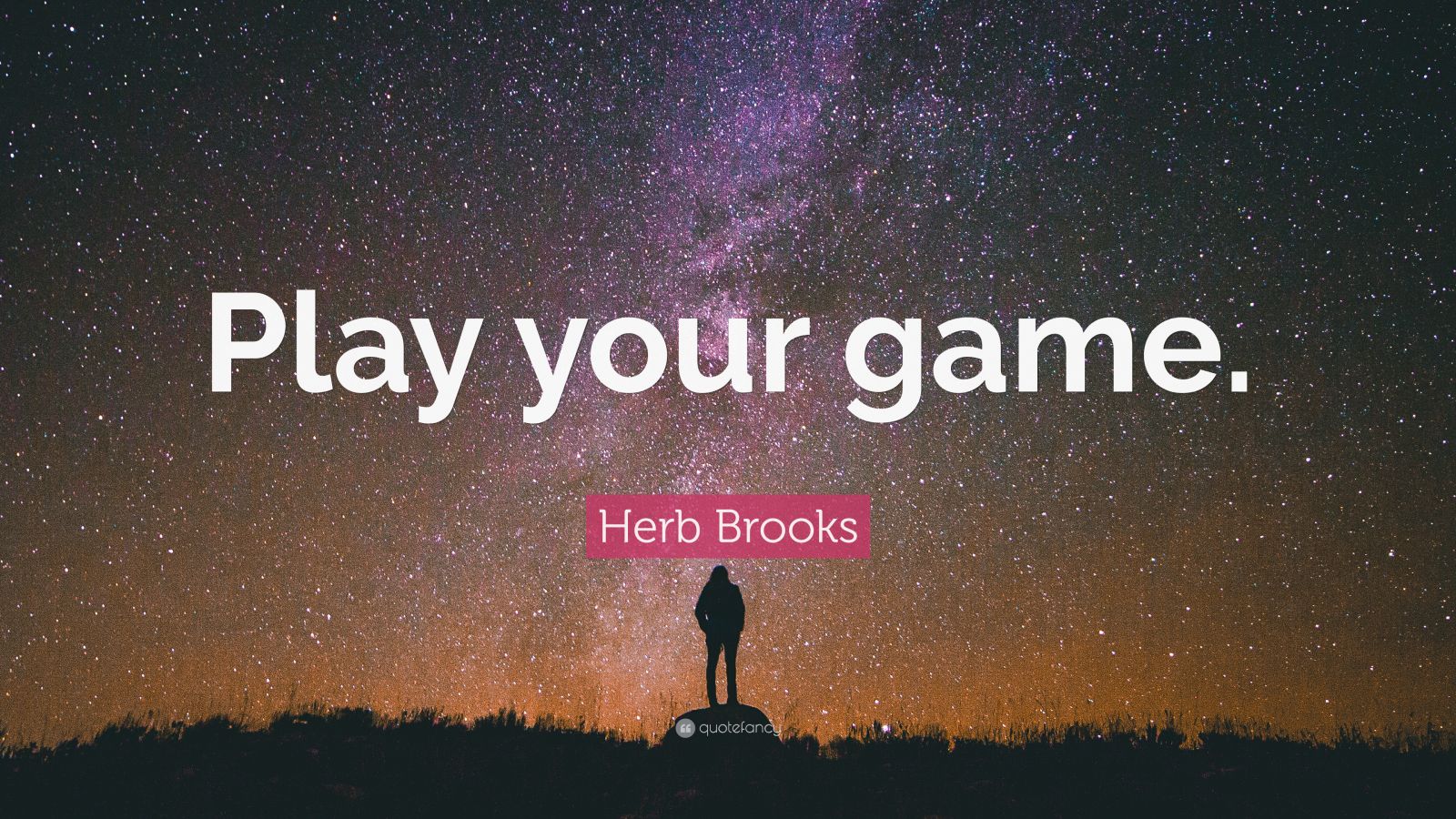 Herb Brooks Quote “Play your game.”