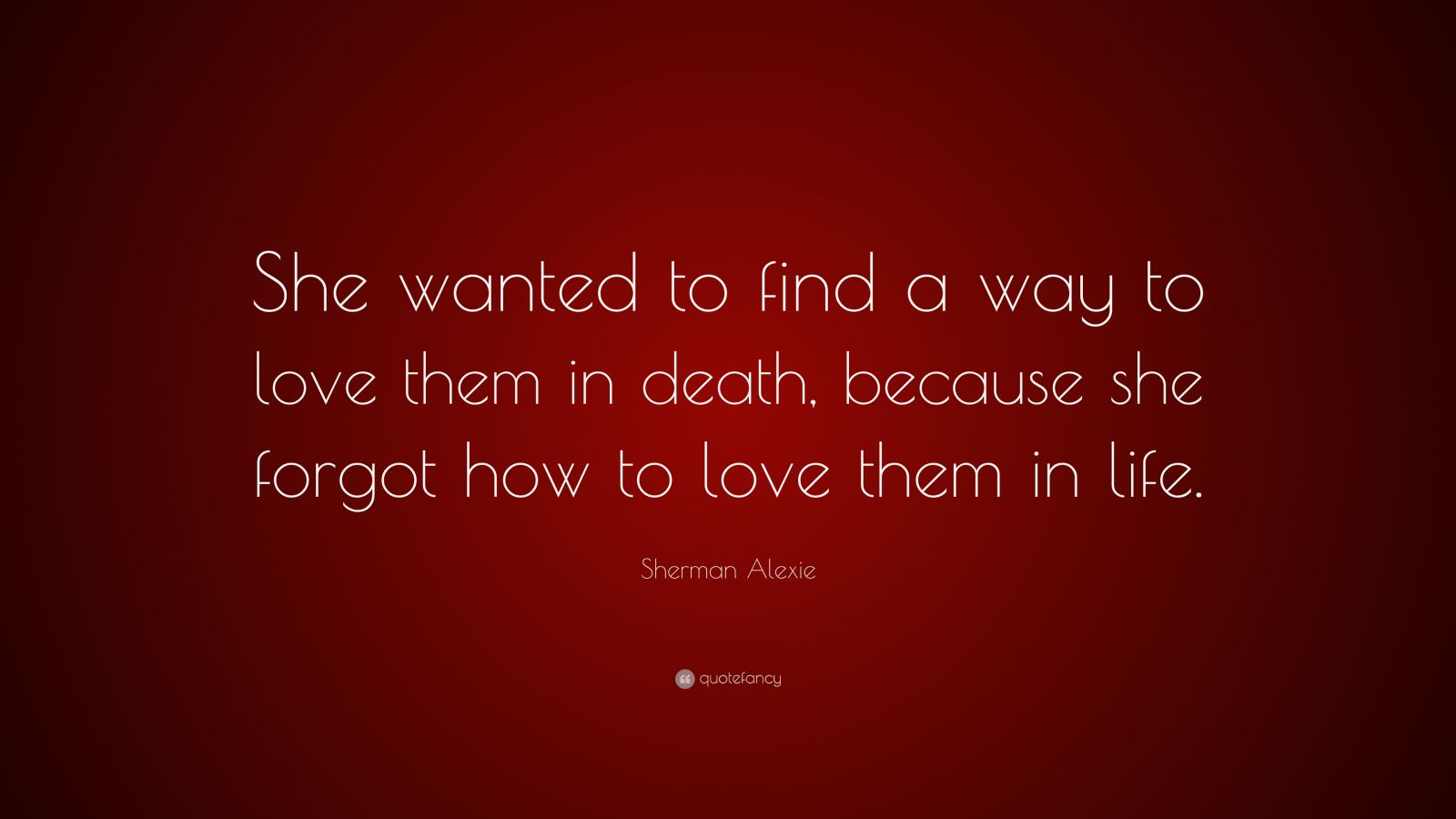 sherman-alexie-quote-she-wanted-to-find-a-way-to-love-them-in-death