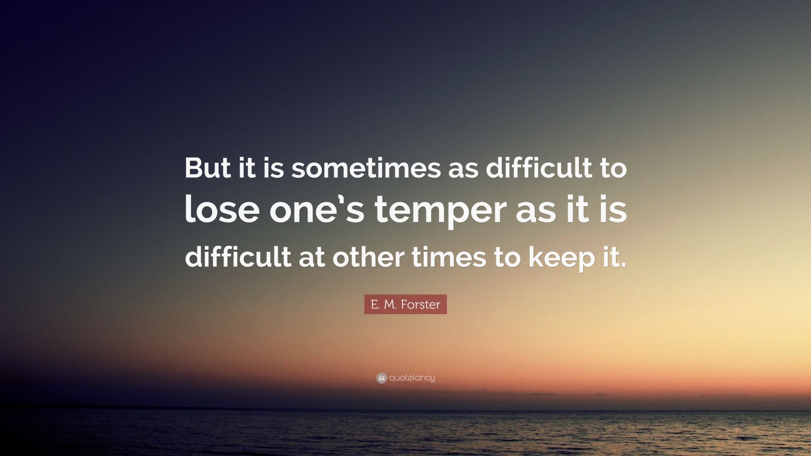 E. M. Forster Quote: “But it is sometimes as difficult to lose one’s ...