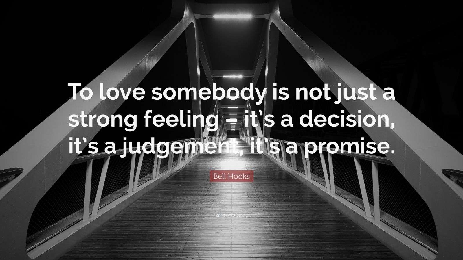Bell Hooks Quote “To love somebody is not just a strong feeling it’s