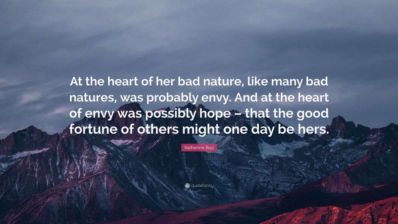 Boo Like Bad Katherine Boo Quote: “At the heart of her bad nature, like many bad ...