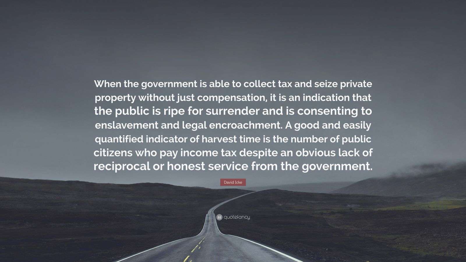 David Icke Quote “When the government is able to collect tax and seize