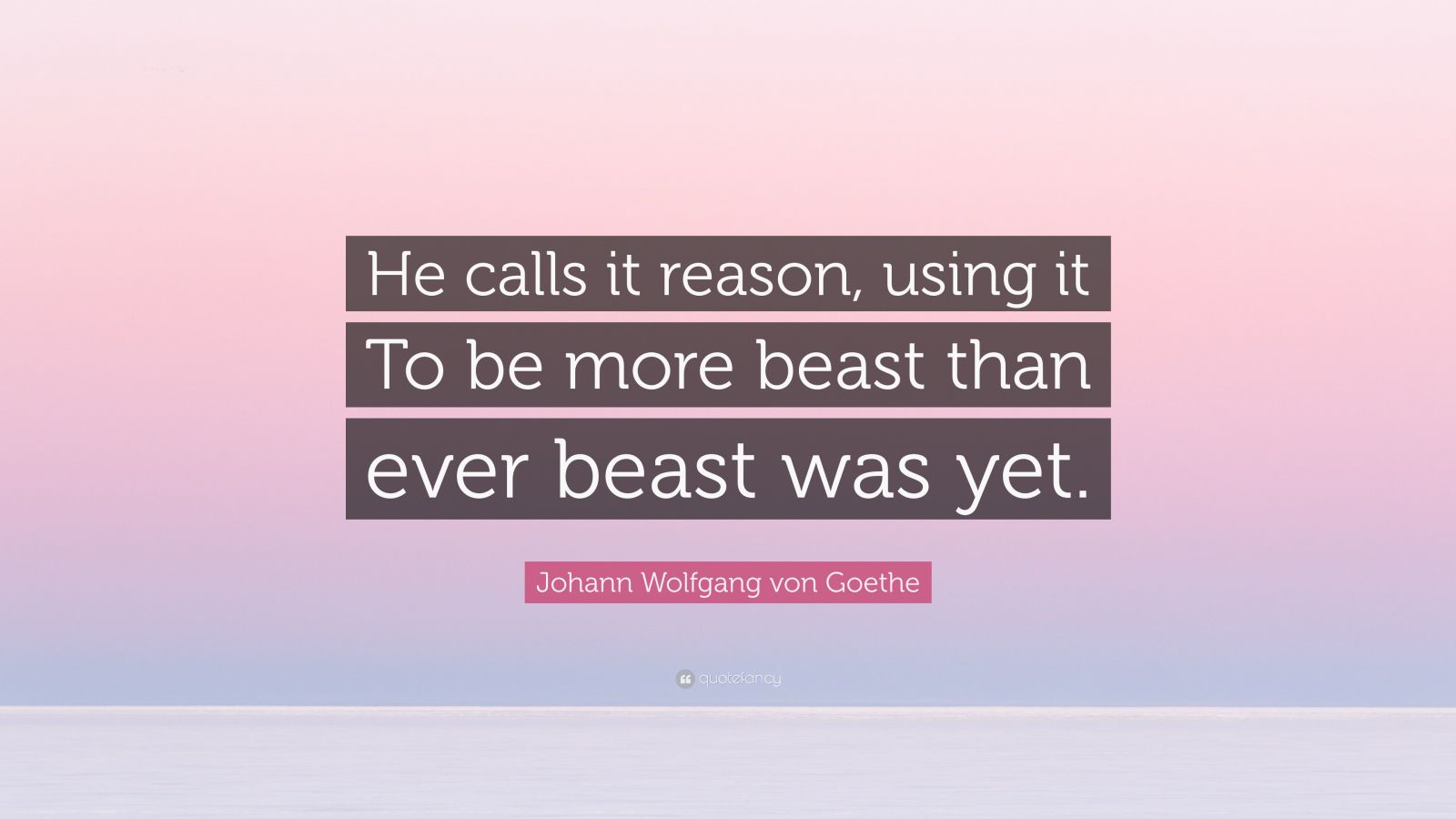 johann-wolfgang-von-goethe-quote-he-calls-it-reason-using-it-to-be