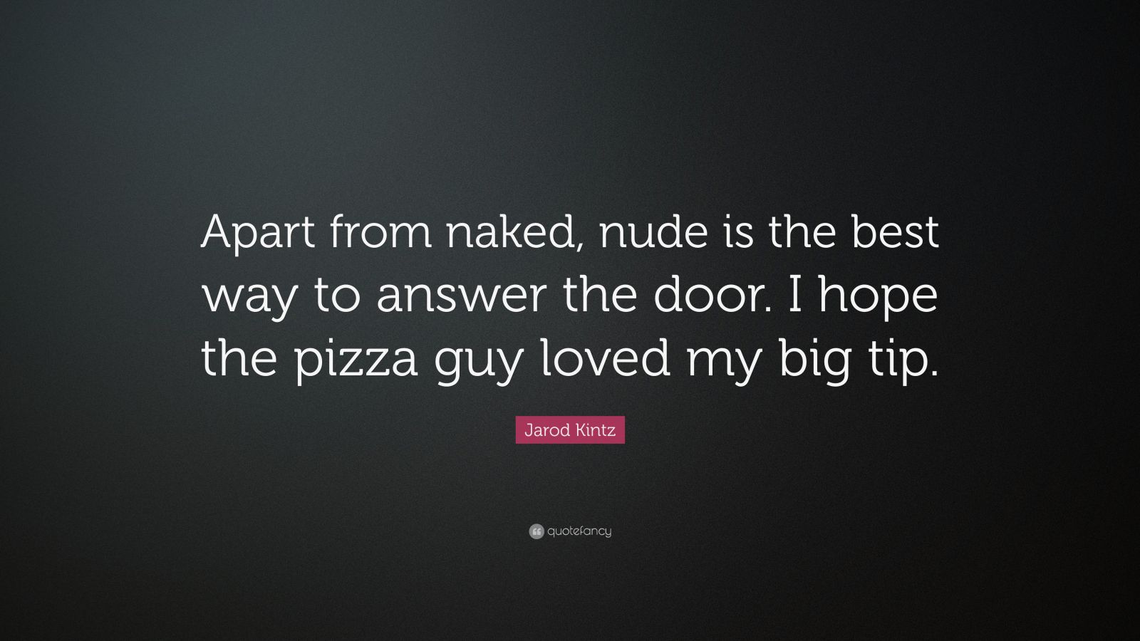 Jarod Kintz Quote “Apart from naked, nude is the best way to answer the door image
