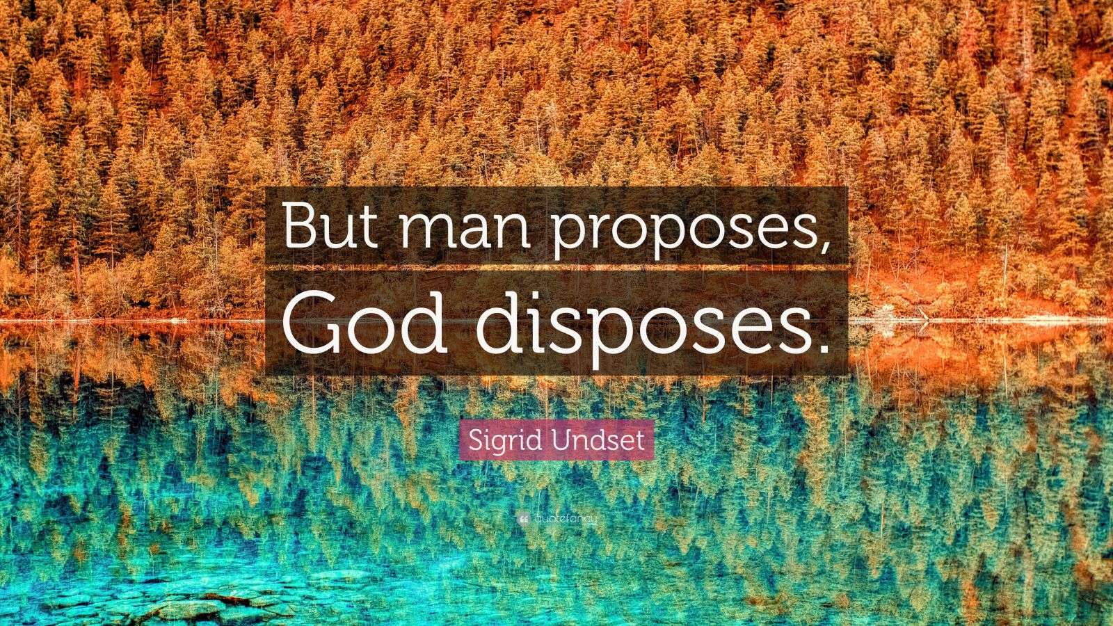 Sigrid Undset Quote “But man proposes, God disposes.”