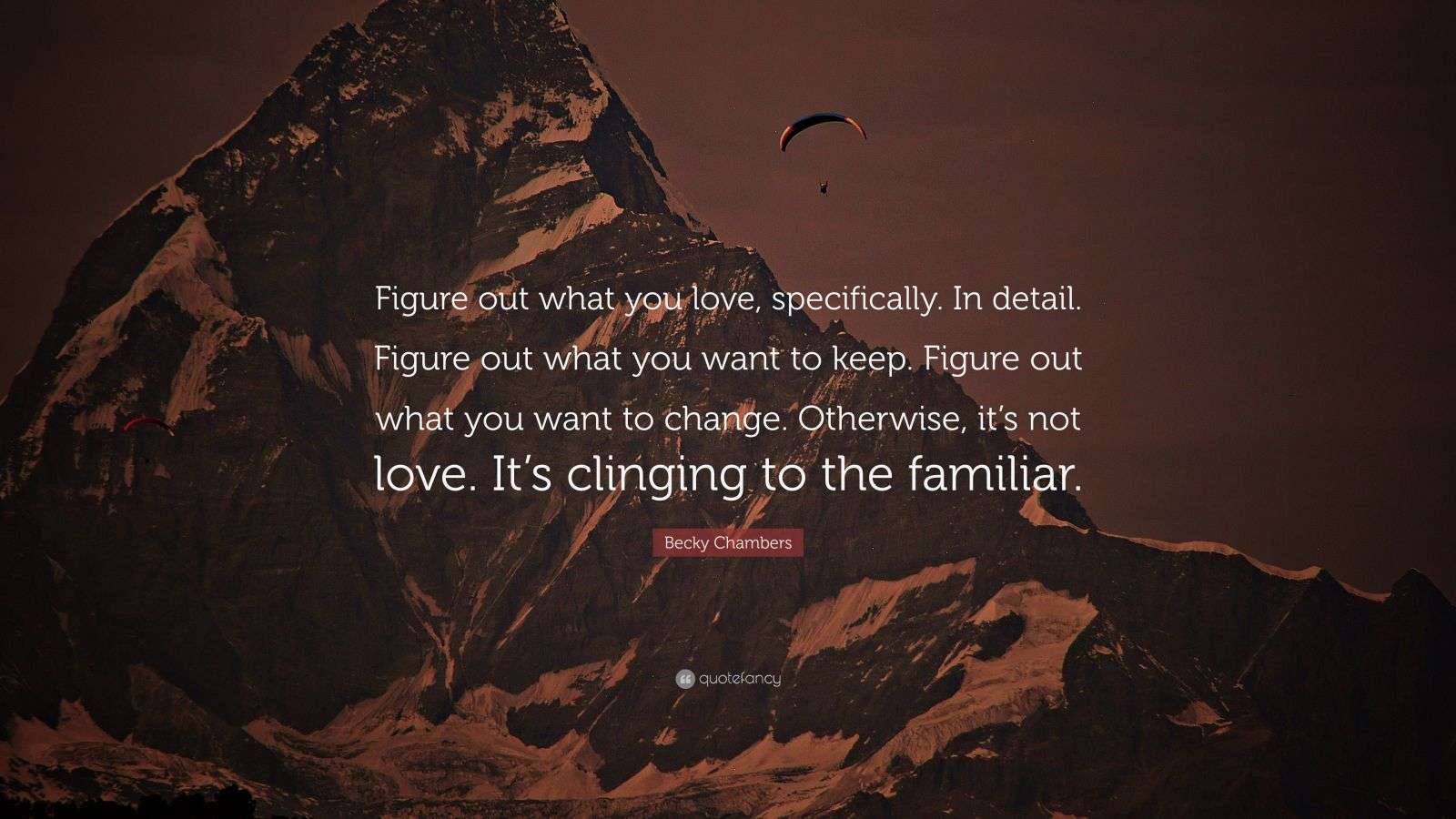 Becky Chambers Quote: “Figure out what you love, specifically. In ...