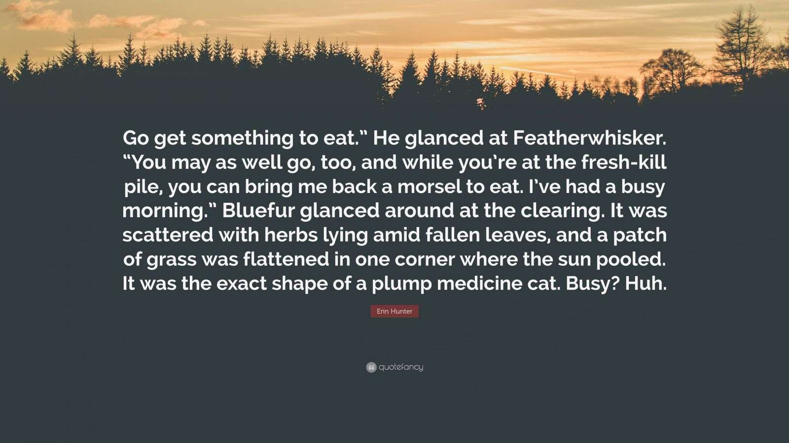 Erin Hunter Quote: “Go get something to eat.” He glanced at ...