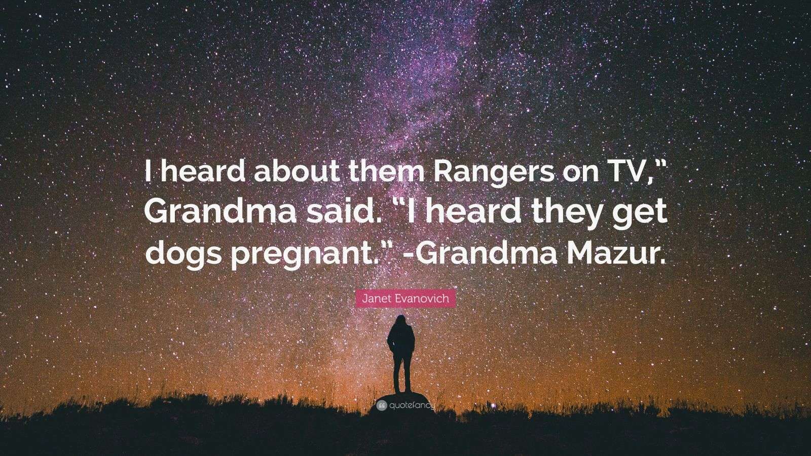 Janet Evanovich Quote: “I heard about them Rangers on TV,” Grandma said