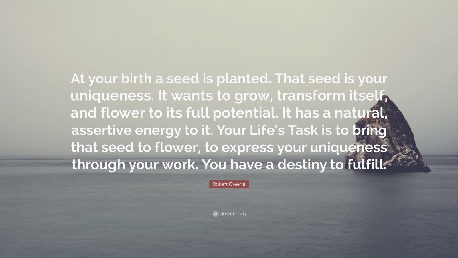 Robert Greene Quote: “At your birth a seed is planted. That seed is ...