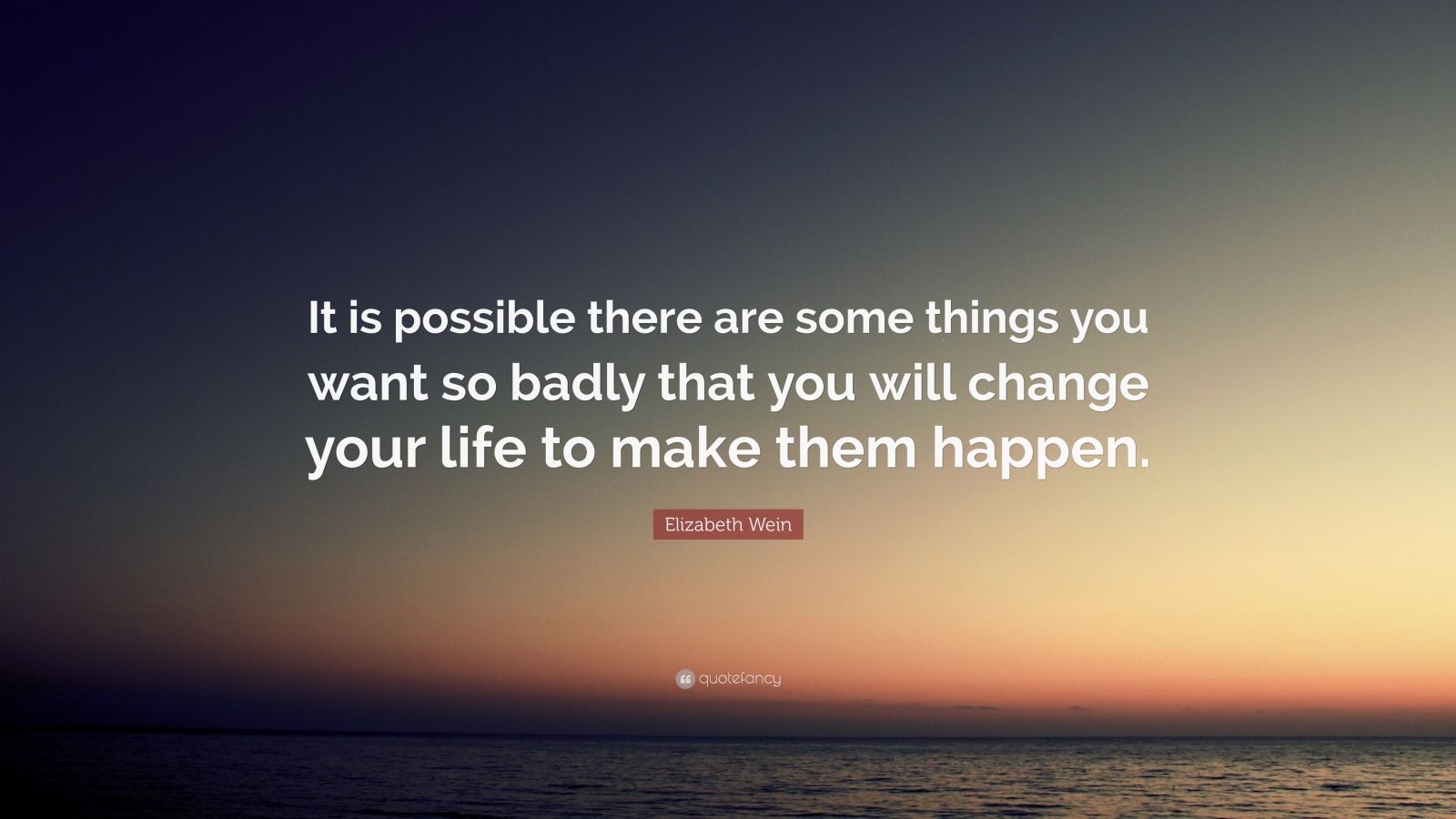 Elizabeth Wein Quote: “it Is Possible There Are Some Things You Want So 