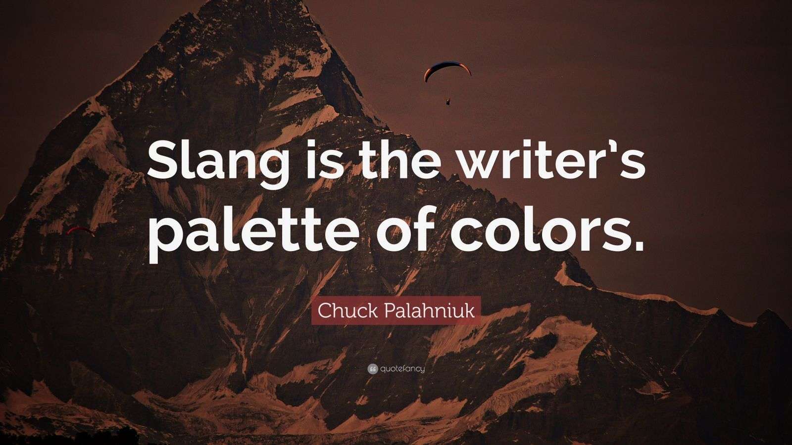 Chuck Palahniuk Quote “Slang is the writer’s palette of colors.”